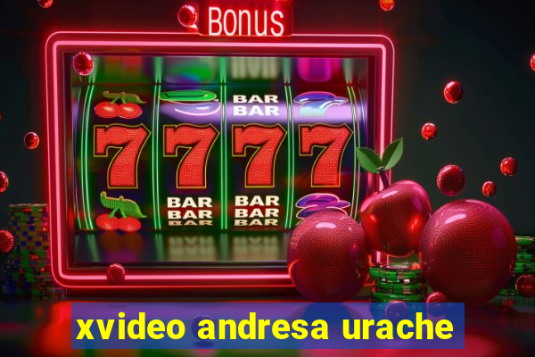 xvideo andresa urache